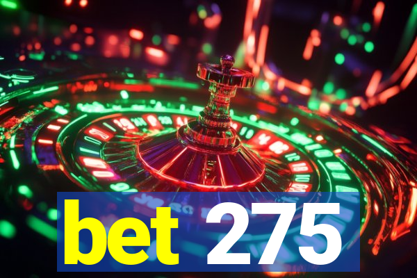 bet 275
